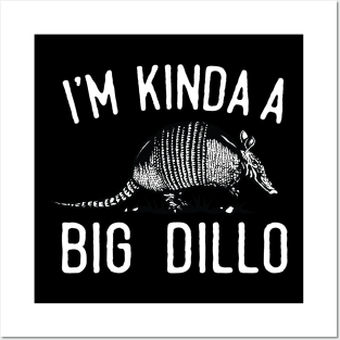 I'm Kinda A Big Dillo Posters and Art